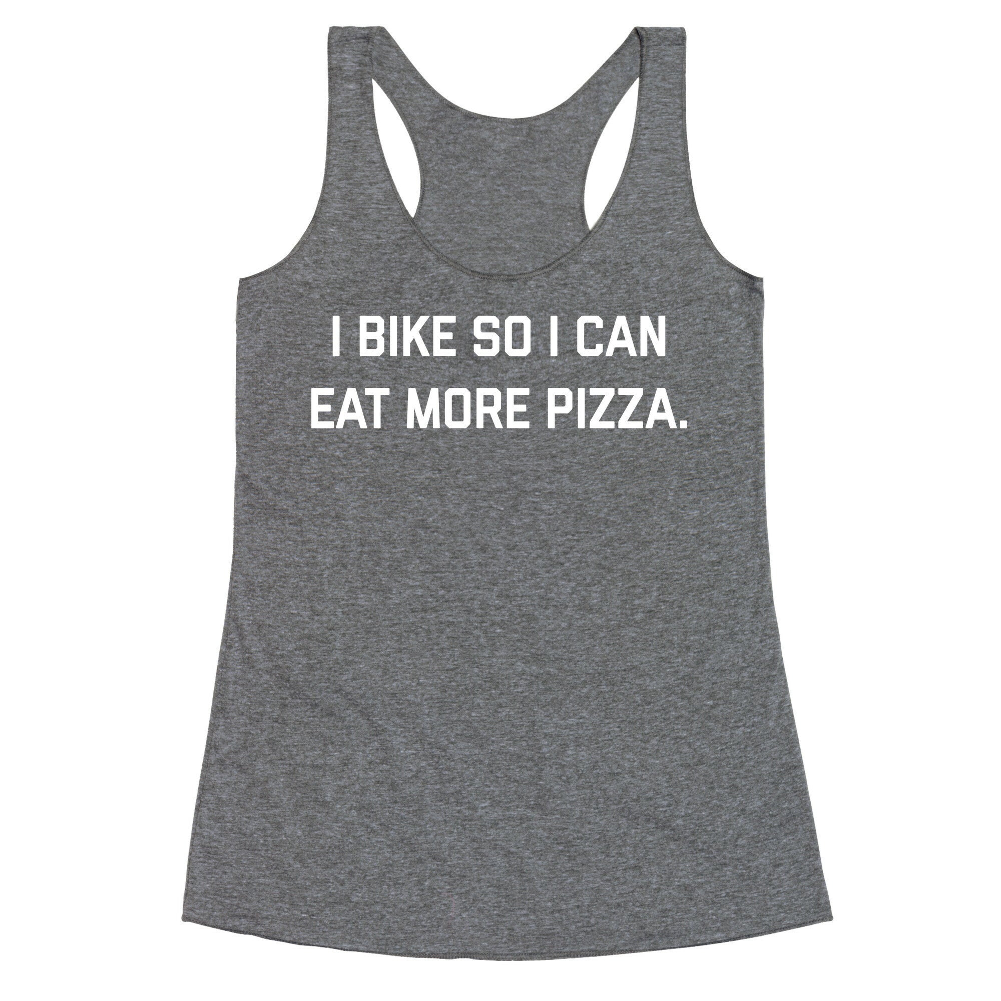 I Bike So I Can Eat More Pizza. Racerback Tank